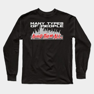 Many types of people. Avoid them All. Long Sleeve T-Shirt